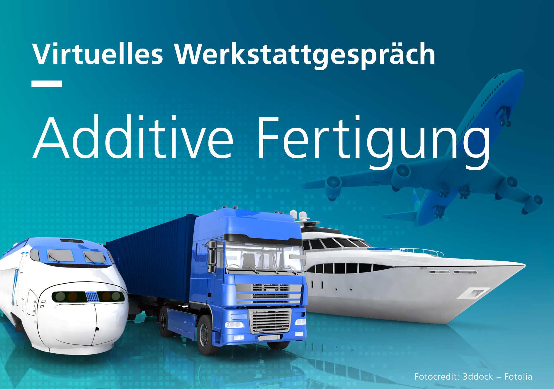 Virtuelles Werkstattgespräch: Additive Fertigung